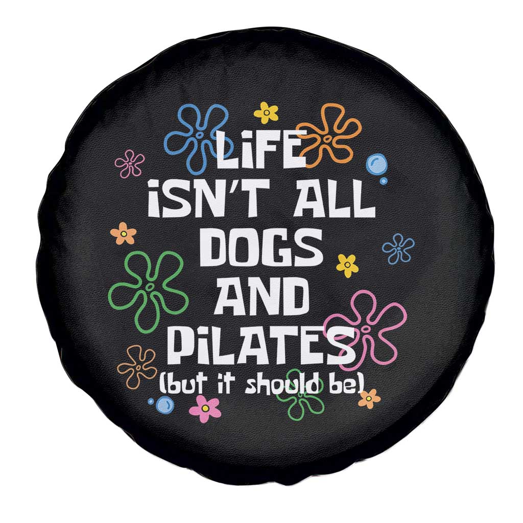 Life Isn't All Dogs and Pilates Spare Tire Cover Funny Dog Lover Mom Gift Mothers Day
