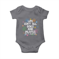 Life Isn't All Dogs and Pilates Baby Onesie Funny Dog Lover Mom Gift Mothers Day