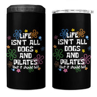 Life Isn't All Dogs and Pilates 4 in 1 Can Cooler Tumbler Funny Dog Lover Mom Gift Mothers Day
