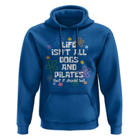 Life Isn't All Dogs and Pilates Hoodie Funny Dog Lover Mom Gift Mothers Day