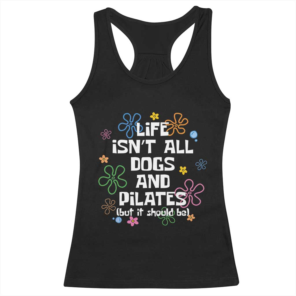 Life Isn't All Dogs and Pilates Racerback Tank Top Funny Dog Lover Mom Gift Mothers Day