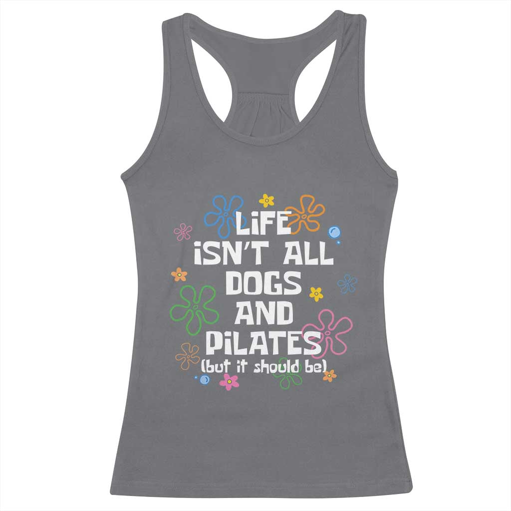 Life Isn't All Dogs and Pilates Racerback Tank Top Funny Dog Lover Mom Gift Mothers Day