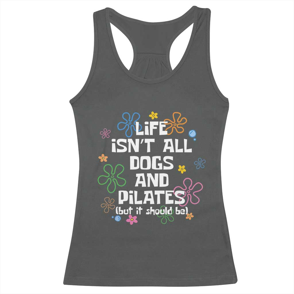 Life Isn't All Dogs and Pilates Racerback Tank Top Funny Dog Lover Mom Gift Mothers Day