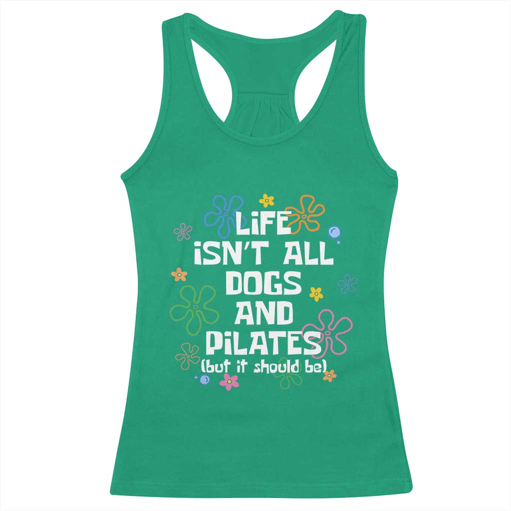 Life Isn't All Dogs and Pilates Racerback Tank Top Funny Dog Lover Mom Gift Mothers Day