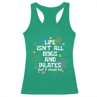 Life Isn't All Dogs and Pilates Racerback Tank Top Funny Dog Lover Mom Gift Mothers Day