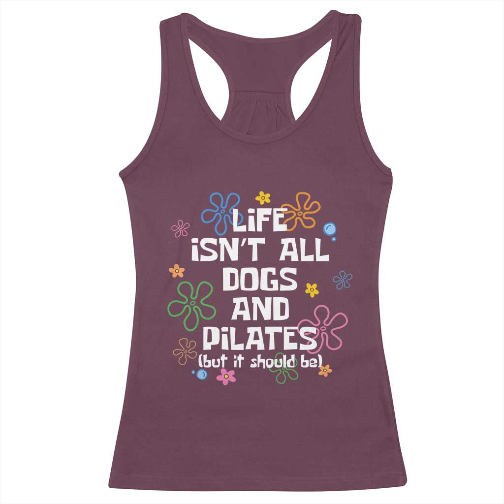 Life Isn't All Dogs and Pilates Racerback Tank Top Funny Dog Lover Mom Gift Mothers Day