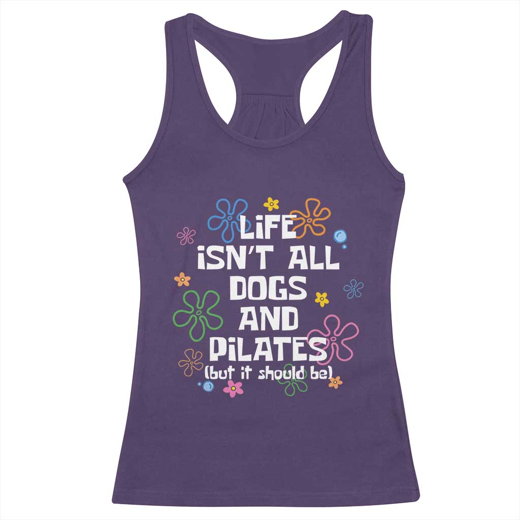 Life Isn't All Dogs and Pilates Racerback Tank Top Funny Dog Lover Mom Gift Mothers Day