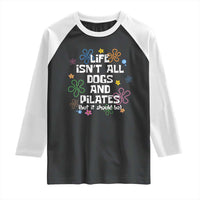 Life Isn't All Dogs and Pilates Raglan Shirt Funny Dog Lover Mom Gift Mothers Day