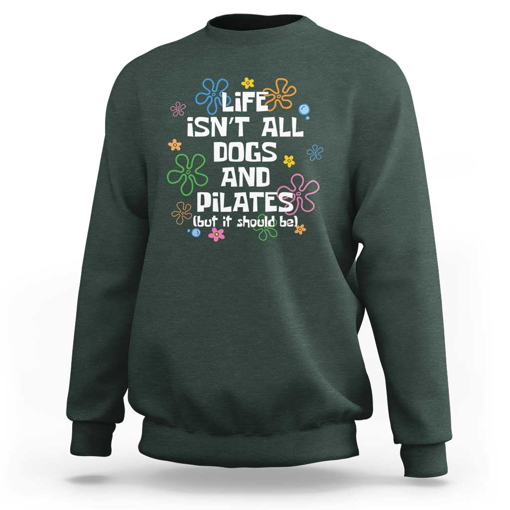 Life Isn't All Dogs and Pilates Sweatshirt Funny Dog Lover Mom Gift Mothers Day