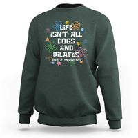 Life Isn't All Dogs and Pilates Sweatshirt Funny Dog Lover Mom Gift Mothers Day
