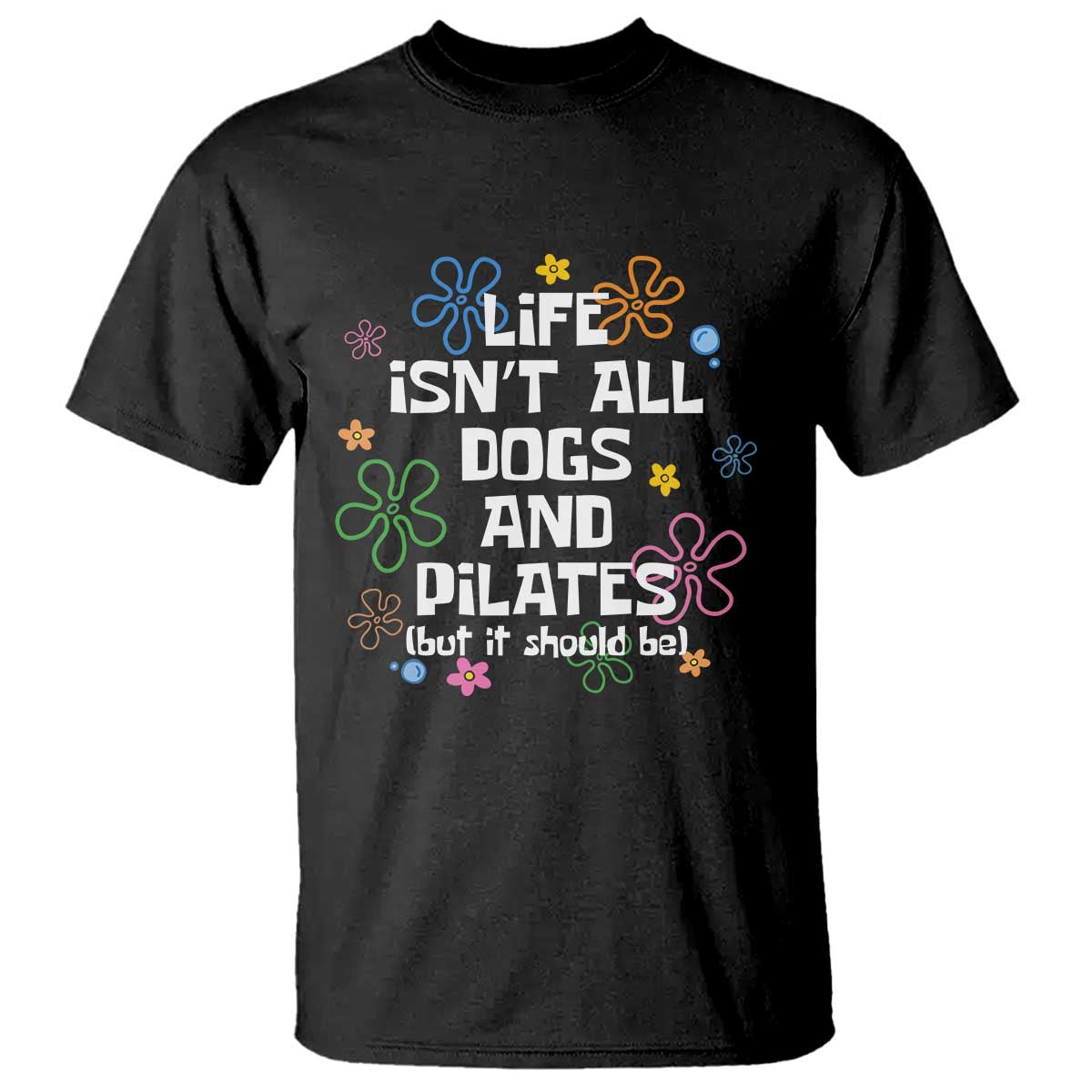 Life Isn't All Dogs and Pilates T Shirt Funny Dog Lover Mom Gift Mothers Day