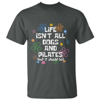 Life Isn't All Dogs and Pilates T Shirt Funny Dog Lover Mom Gift Mothers Day
