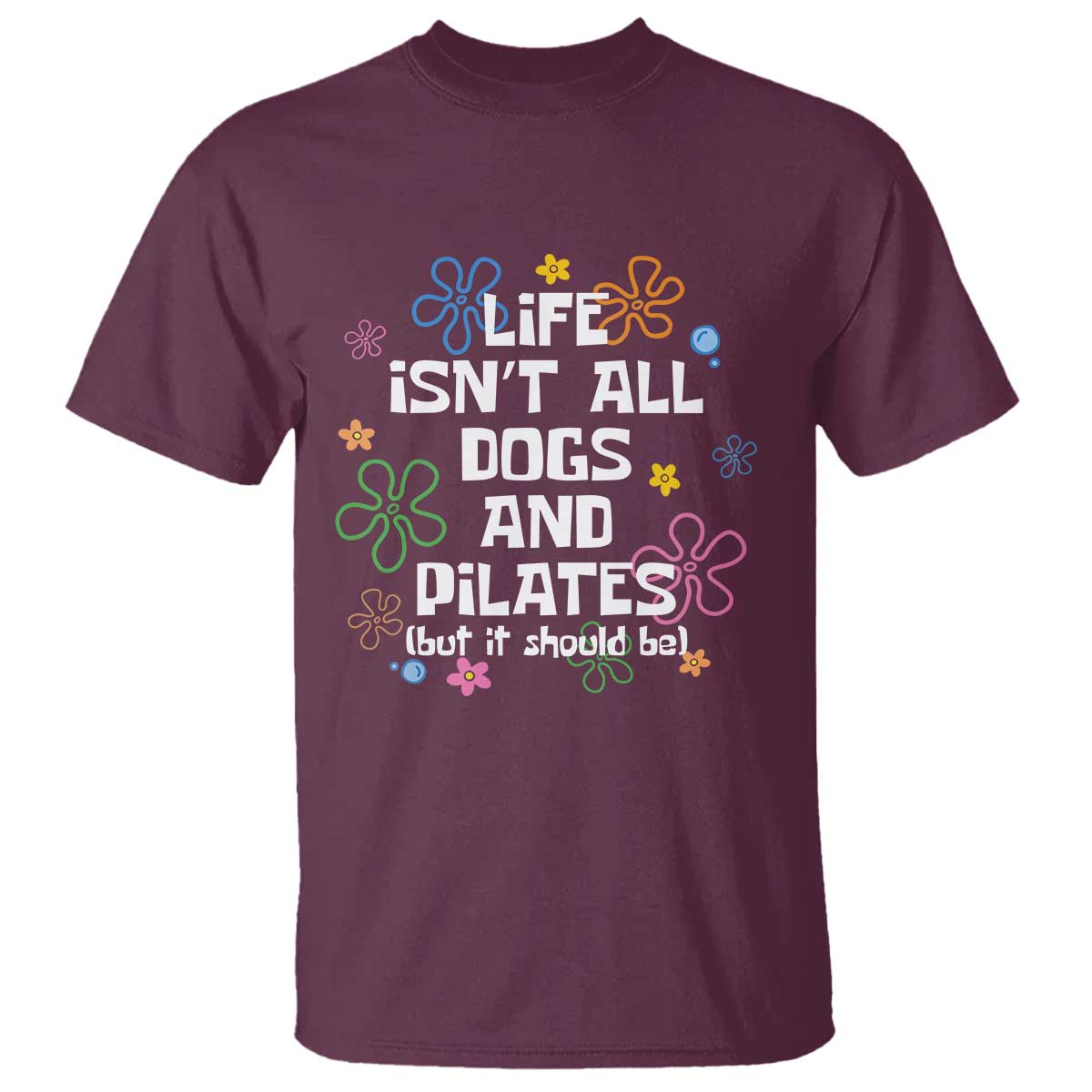 Life Isn't All Dogs and Pilates T Shirt Funny Dog Lover Mom Gift Mothers Day