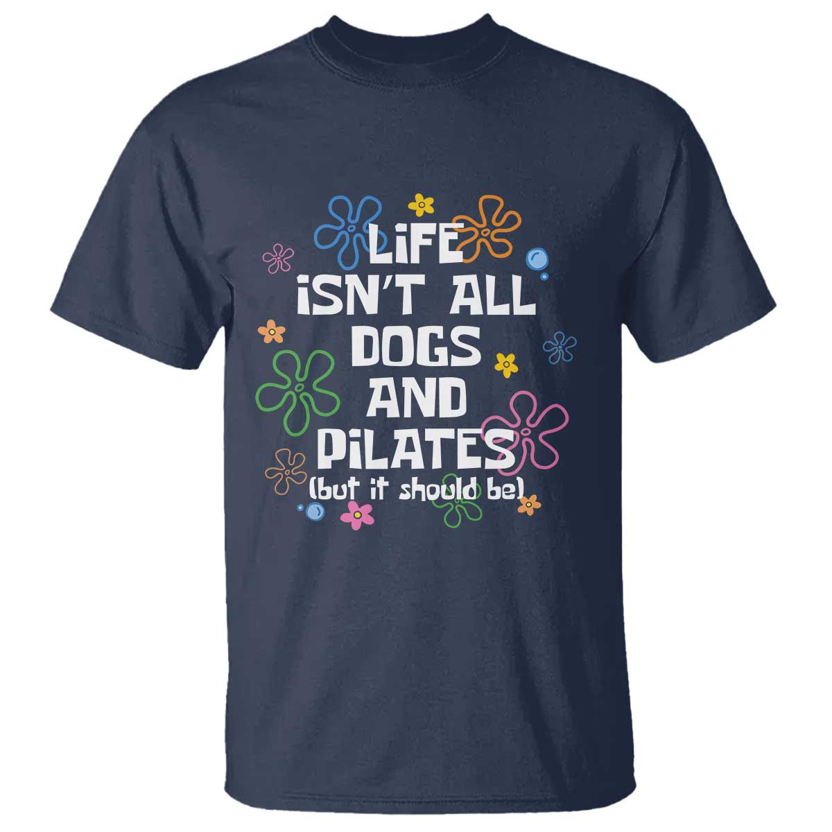 Life Isn't All Dogs and Pilates T Shirt Funny Dog Lover Mom Gift Mothers Day