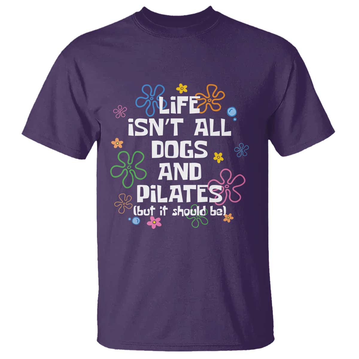 Life Isn't All Dogs and Pilates T Shirt Funny Dog Lover Mom Gift Mothers Day