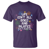 Life Isn't All Dogs and Pilates T Shirt Funny Dog Lover Mom Gift Mothers Day