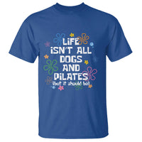 Life Isn't All Dogs and Pilates T Shirt Funny Dog Lover Mom Gift Mothers Day