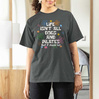 Life Isn't All Dogs and Pilates T Shirt For Women Funny Dog Lover Mom Gift Mothers Day