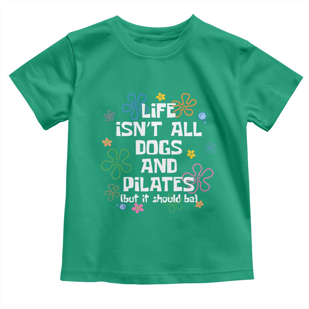 Life Isn't All Dogs and Pilates Toddler T Shirt Funny Dog Lover Mom Gift Mothers Day