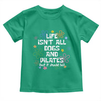 Life Isn't All Dogs and Pilates Toddler T Shirt Funny Dog Lover Mom Gift Mothers Day