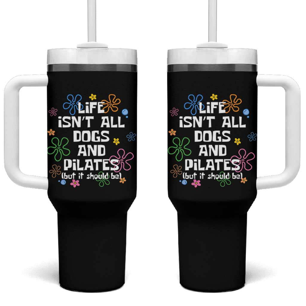 Life Isn't All Dogs and Pilates Tumbler With Handle Funny Dog Lover Mom Gift Mothers Day