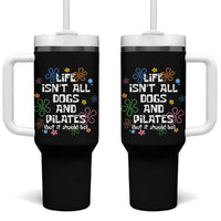 Life Isn't All Dogs and Pilates Tumbler With Handle Funny Dog Lover Mom Gift Mothers Day