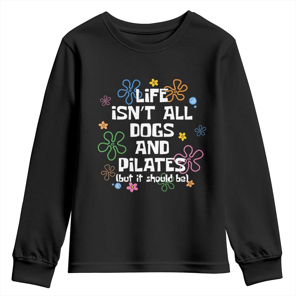 Life Isn't All Dogs and Pilates Youth Sweatshirt Funny Dog Lover Mom Gift Mothers Day