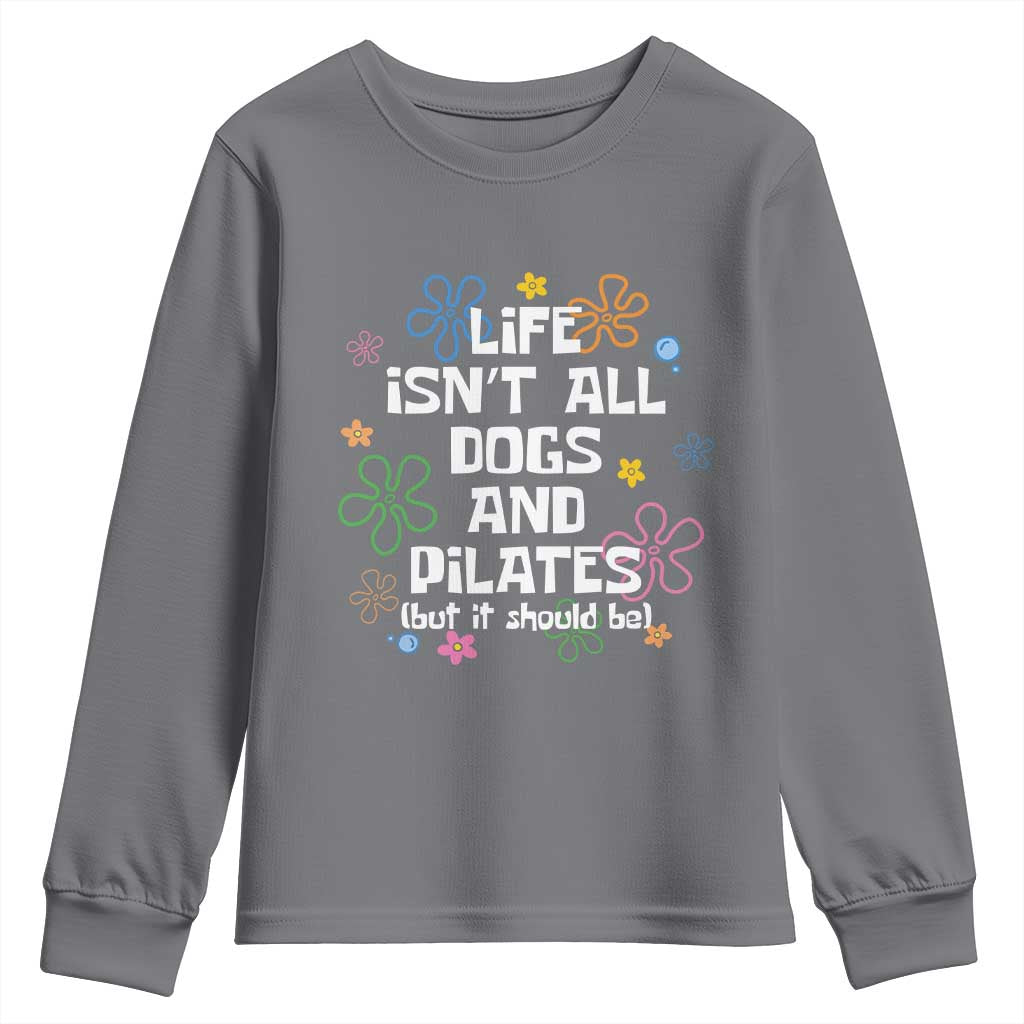 Life Isn't All Dogs and Pilates Youth Sweatshirt Funny Dog Lover Mom Gift Mothers Day