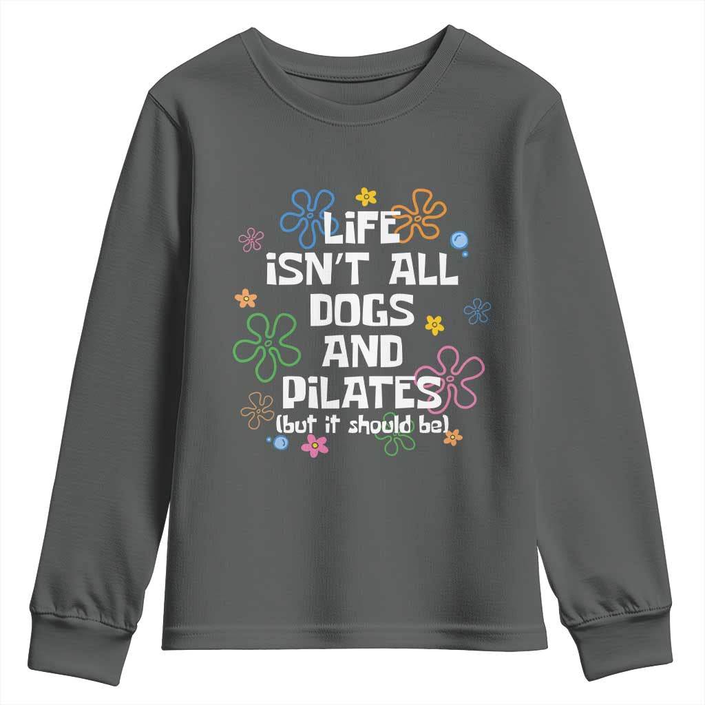 Life Isn't All Dogs and Pilates Youth Sweatshirt Funny Dog Lover Mom Gift Mothers Day