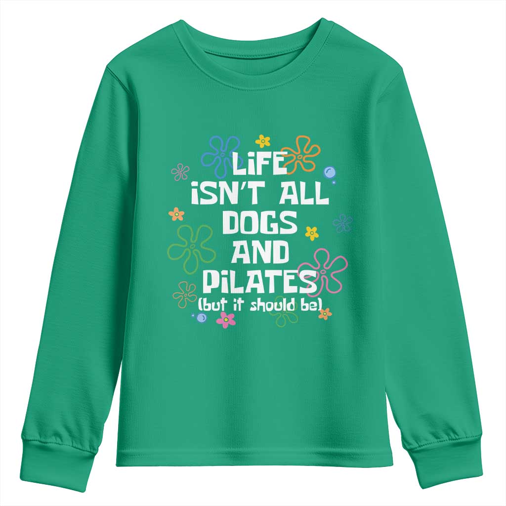 Life Isn't All Dogs and Pilates Youth Sweatshirt Funny Dog Lover Mom Gift Mothers Day