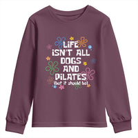 Life Isn't All Dogs and Pilates Youth Sweatshirt Funny Dog Lover Mom Gift Mothers Day