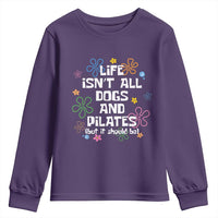 Life Isn't All Dogs and Pilates Youth Sweatshirt Funny Dog Lover Mom Gift Mothers Day