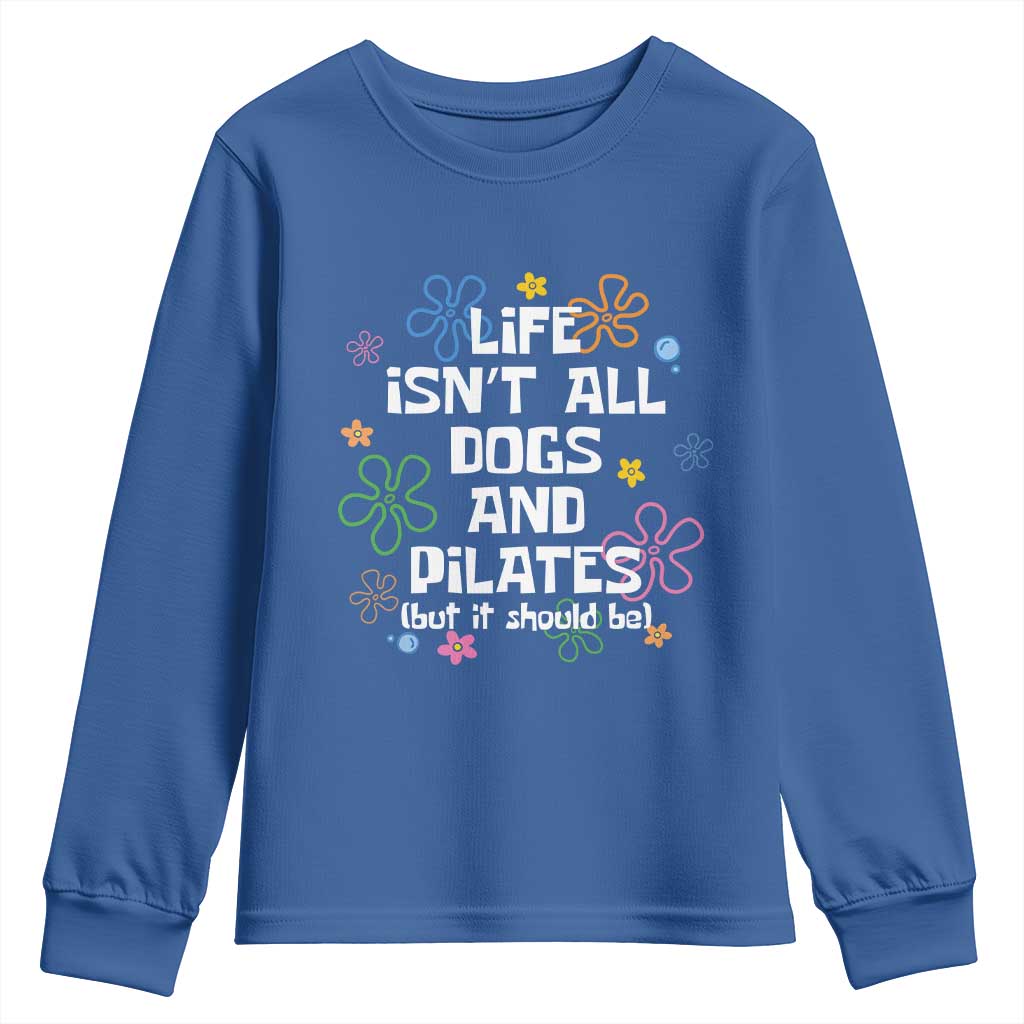 Life Isn't All Dogs and Pilates Youth Sweatshirt Funny Dog Lover Mom Gift Mothers Day