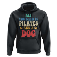 Funny Pilates Dog Lover Hoodie Retro All You Need Is Pilates And A Dog