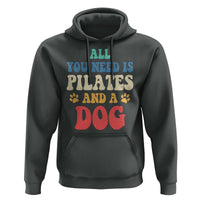 Funny Pilates Dog Lover Hoodie Retro All You Need Is Pilates And A Dog