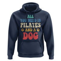Funny Pilates Dog Lover Hoodie Retro All You Need Is Pilates And A Dog