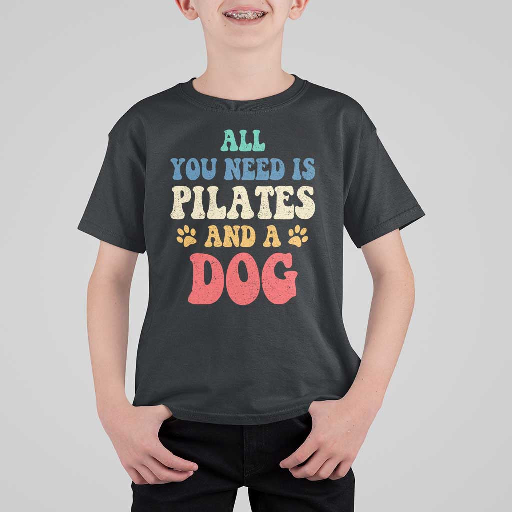 Funny Pilates Dog Lover T Shirt For Kid Retro All You Need Is Pilates And A Dog