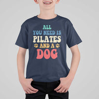 Funny Pilates Dog Lover T Shirt For Kid Retro All You Need Is Pilates And A Dog