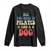 Funny Pilates Dog Lover Long Sleeve Shirt Retro All You Need Is Pilates And A Dog
