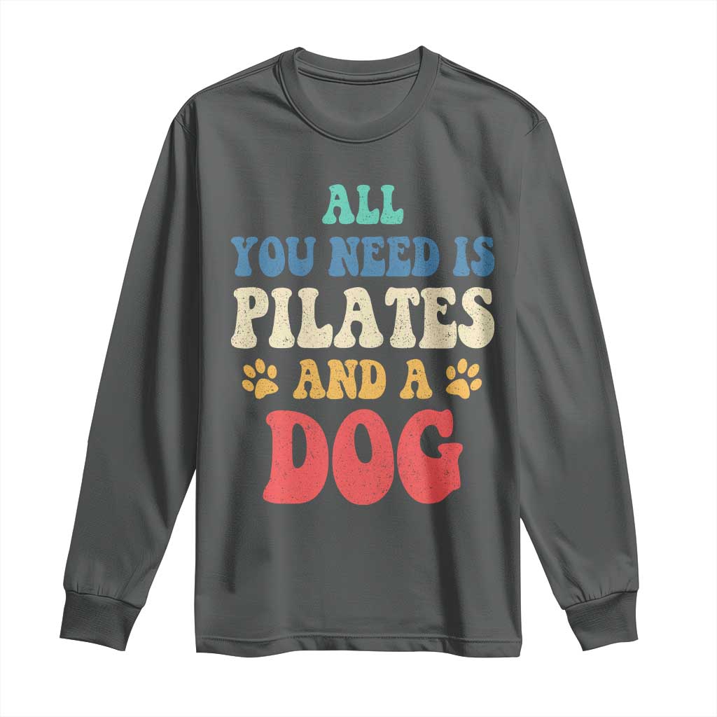 Funny Pilates Dog Lover Long Sleeve Shirt Retro All You Need Is Pilates And A Dog