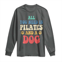 Funny Pilates Dog Lover Long Sleeve Shirt Retro All You Need Is Pilates And A Dog