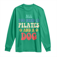 Funny Pilates Dog Lover Long Sleeve Shirt Retro All You Need Is Pilates And A Dog