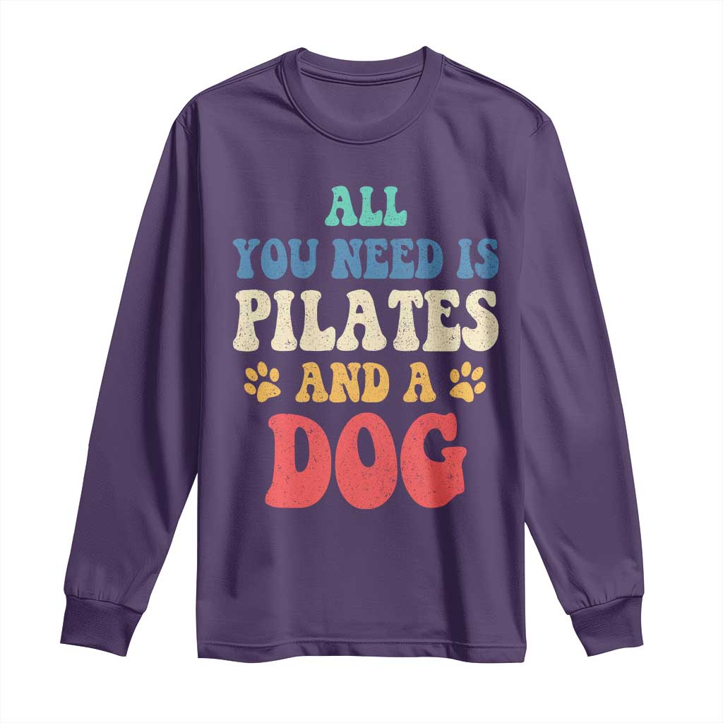 Funny Pilates Dog Lover Long Sleeve Shirt Retro All You Need Is Pilates And A Dog