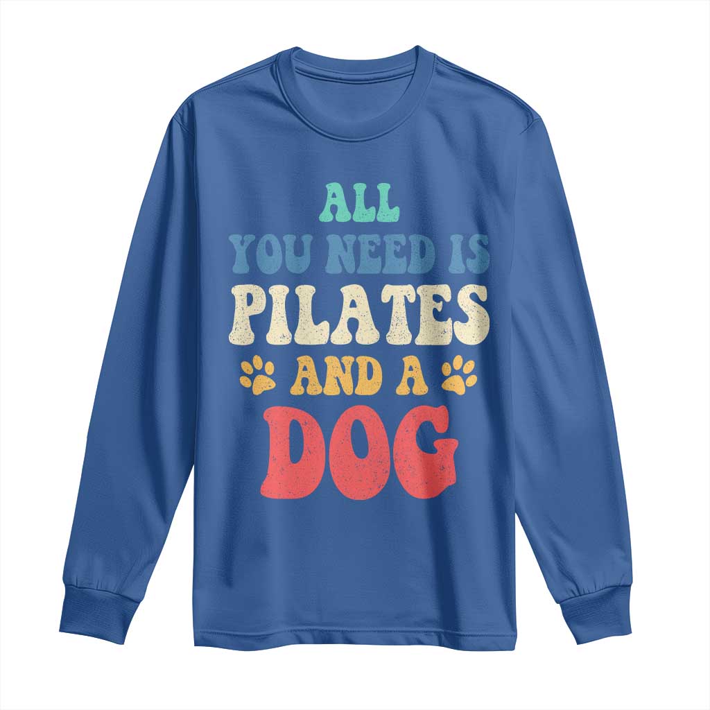 Funny Pilates Dog Lover Long Sleeve Shirt Retro All You Need Is Pilates And A Dog