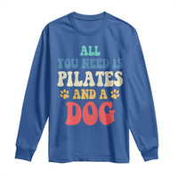 Funny Pilates Dog Lover Long Sleeve Shirt Retro All You Need Is Pilates And A Dog