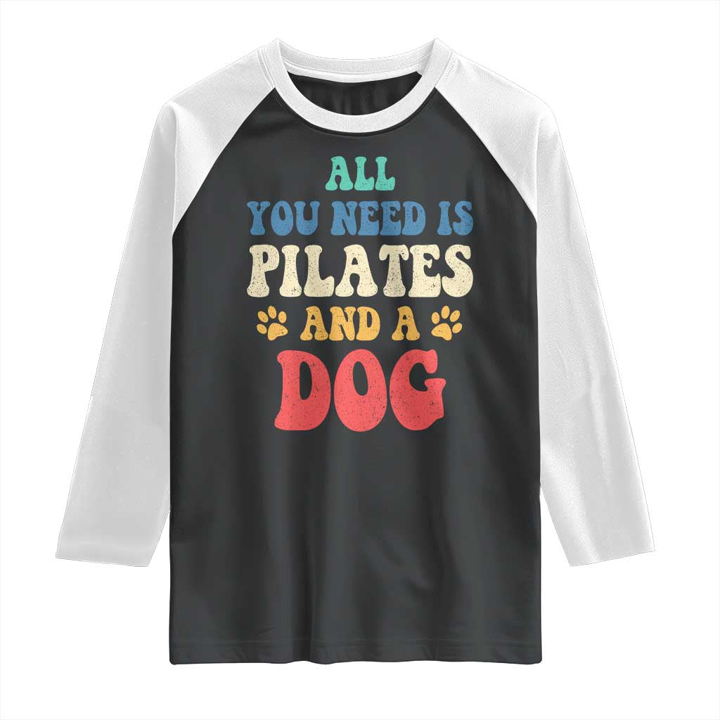 Funny Pilates Dog Lover Raglan Shirt Retro All You Need Is Pilates And A Dog