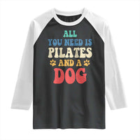 Funny Pilates Dog Lover Raglan Shirt Retro All You Need Is Pilates And A Dog