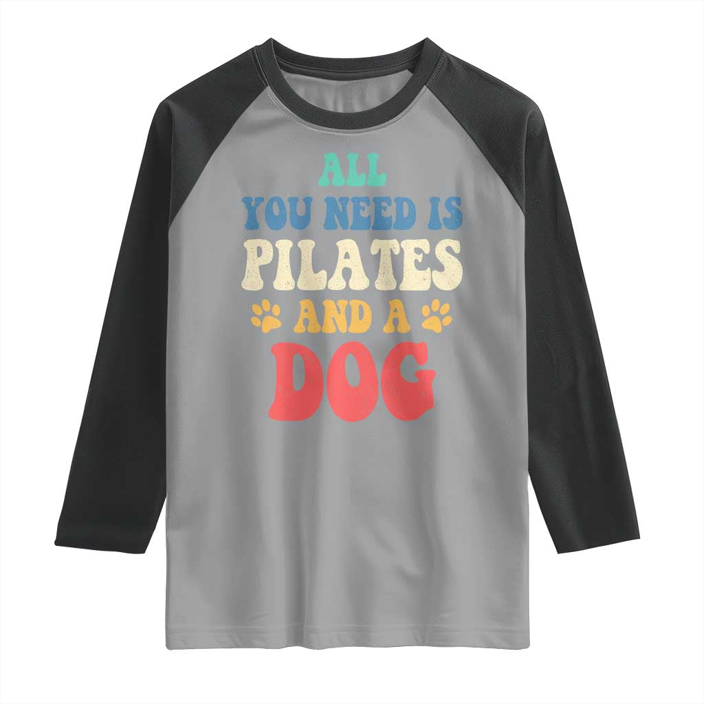 Funny Pilates Dog Lover Raglan Shirt Retro All You Need Is Pilates And A Dog