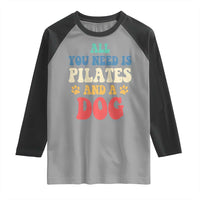 Funny Pilates Dog Lover Raglan Shirt Retro All You Need Is Pilates And A Dog