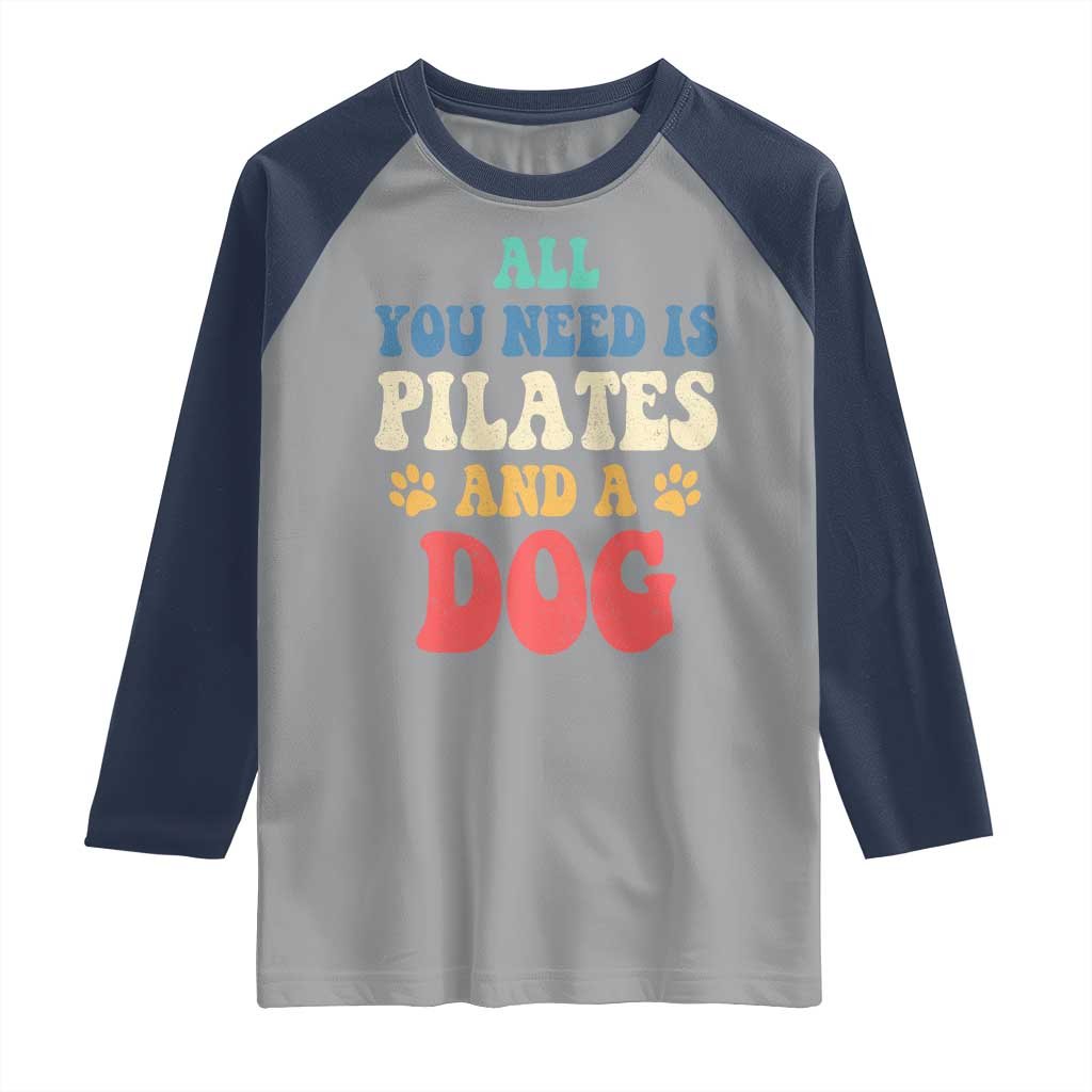 Funny Pilates Dog Lover Raglan Shirt Retro All You Need Is Pilates And A Dog